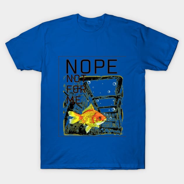 Nope, not for me T-Shirt by Handan